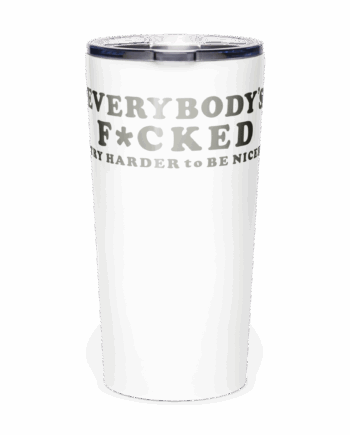 EVERYBODYS F*CKED stainless steel tumbler
