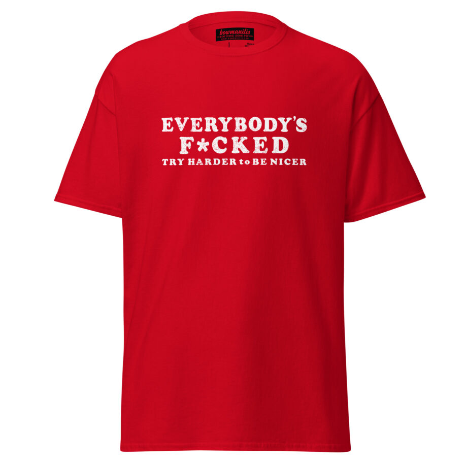 EVERYBODYS F*CKED T-Shirt
