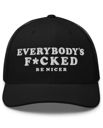 EVERYBODY’S F*CKED Trucker Cap