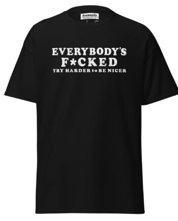 EVERYBODYS F*CKED T-Shirt