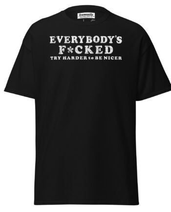 EVERYBODYS F*CKED T-Shirt